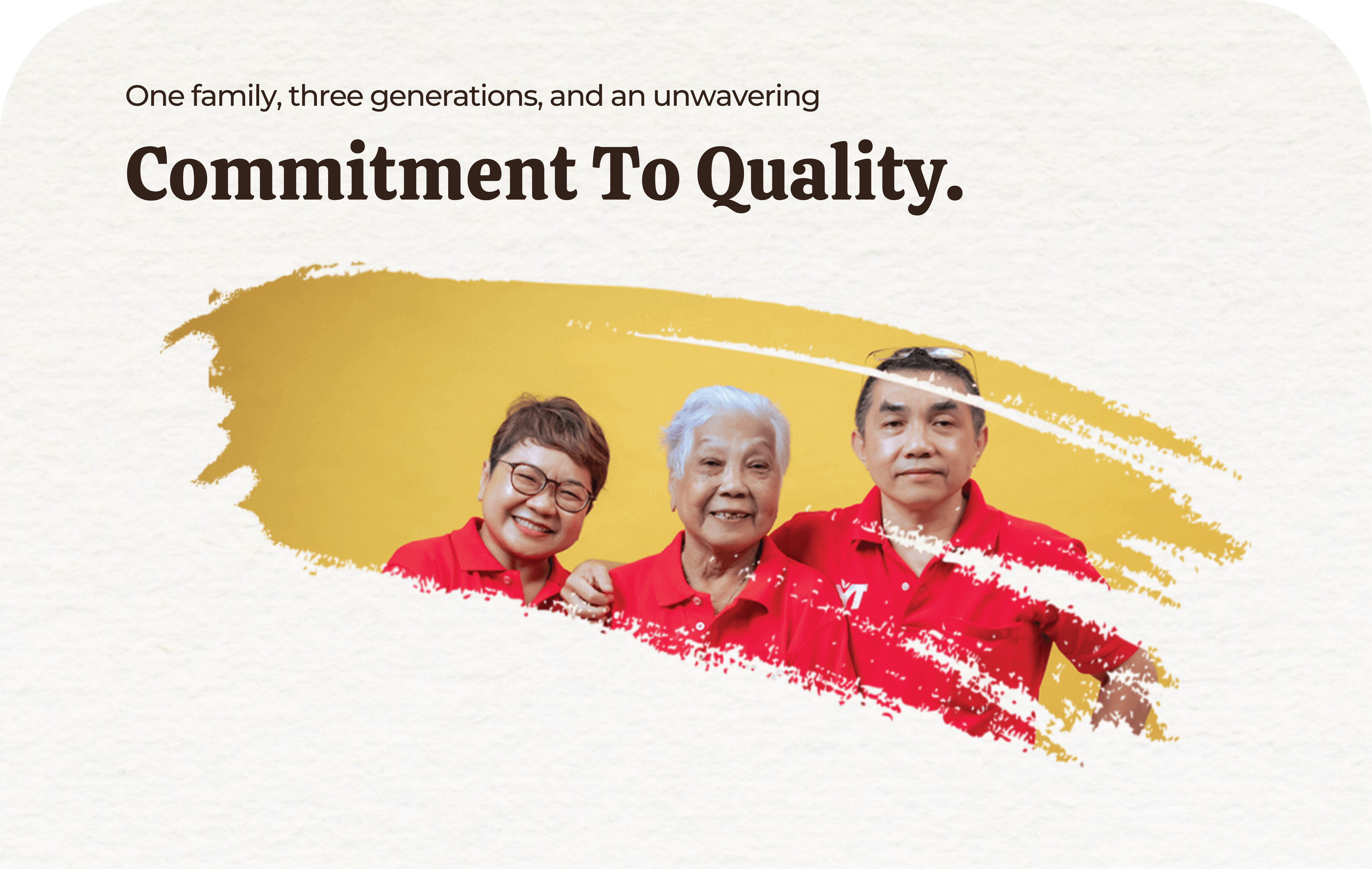 One family, three generations, and an unwavering commitment to quality.