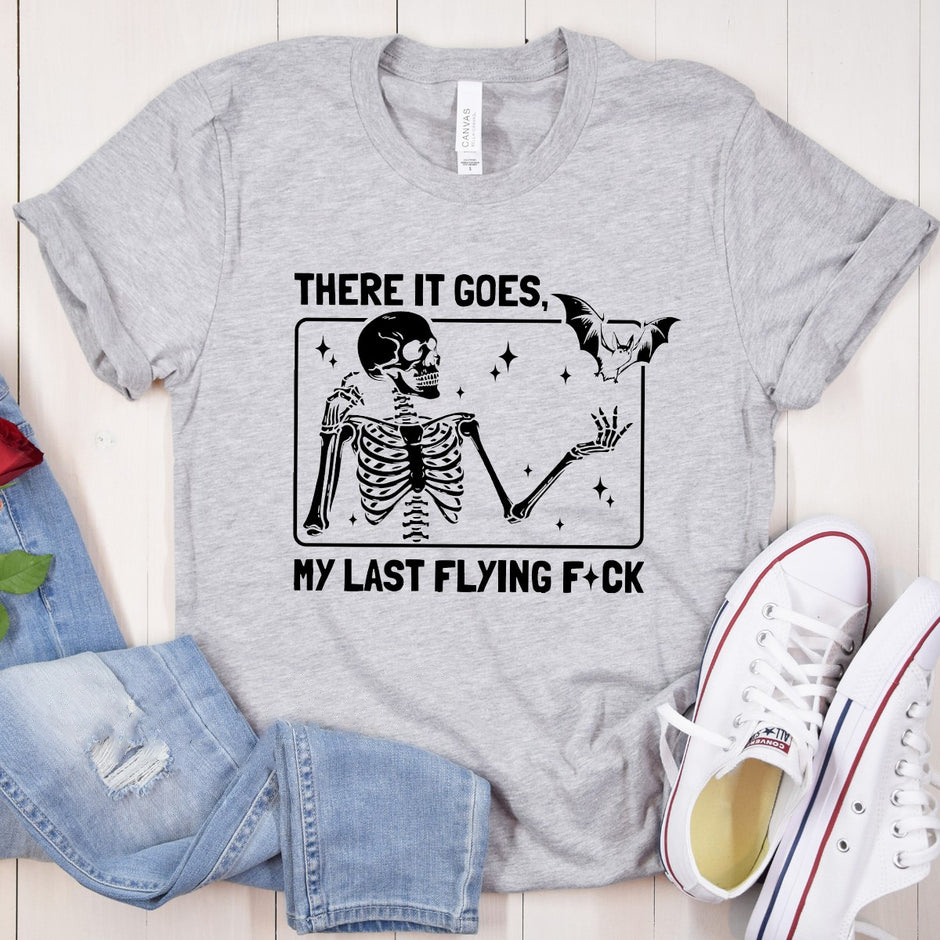 There it goes, my last flying f*ck- – Sweatshirt, Tshirt, Hoodie