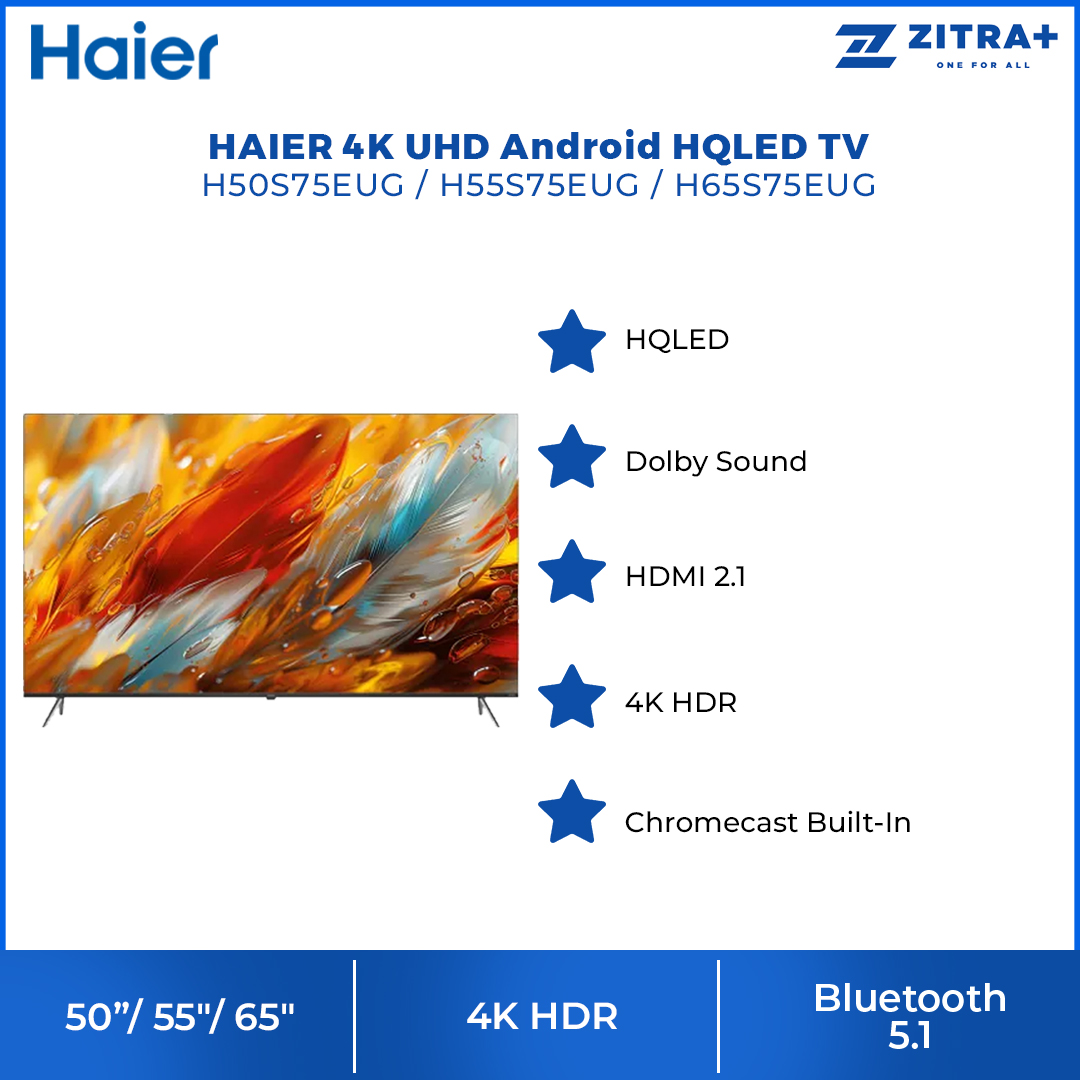 HAIER 50"/55"/65" 4K UHD Android HQLED TV H50S75EUG/H55S75EUG/H65S75EUG | Dolby Sound | Bezel Less Design