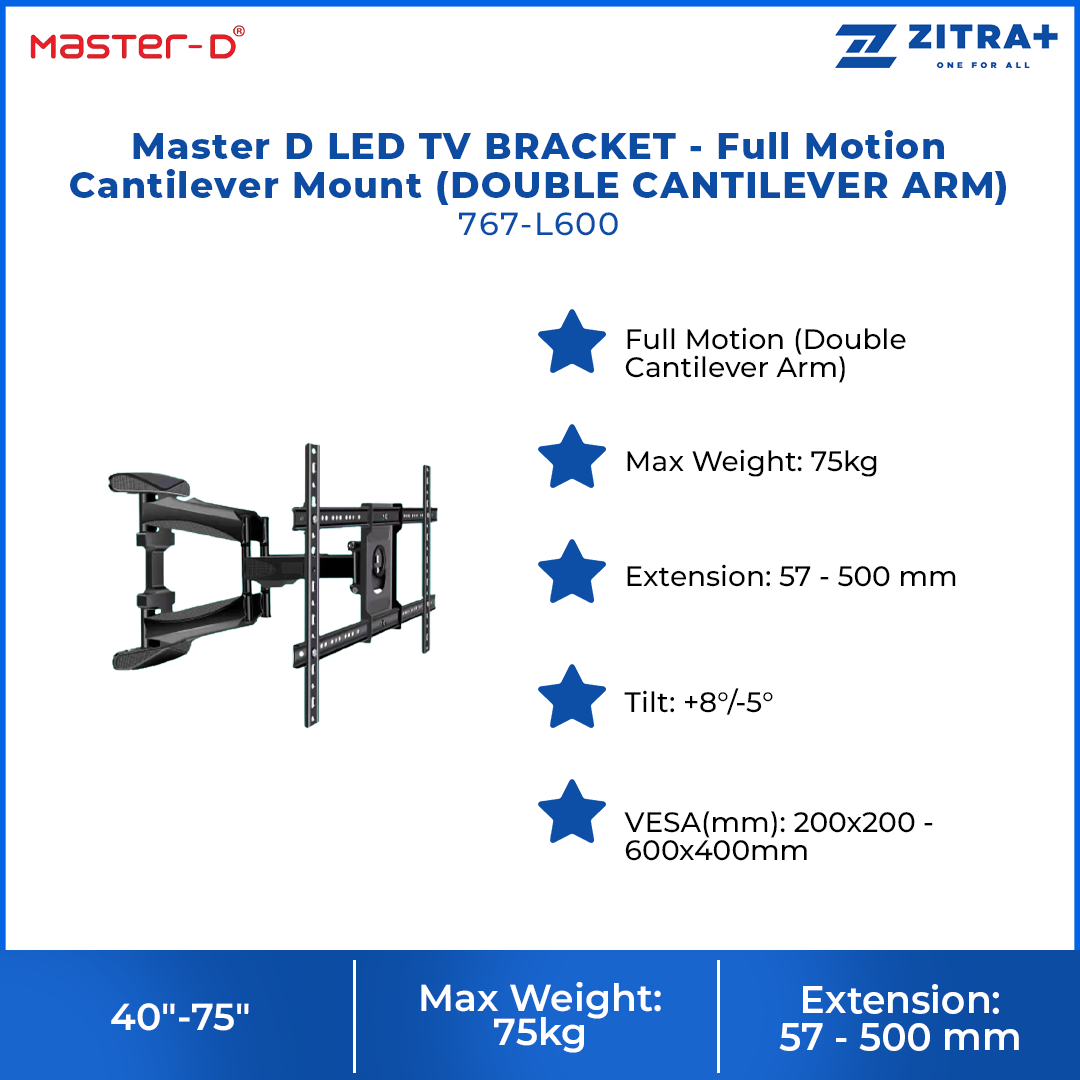 Master D 40"-75" LED TV BRACKET - Full Motion Cantilever Mount (DOUBLE CANTILEVER ARM) 767-L600 | Max Weight: 75kg | Extension: 57 - 500 mm | Tilt: +8°/-5° | Swivel: 160°