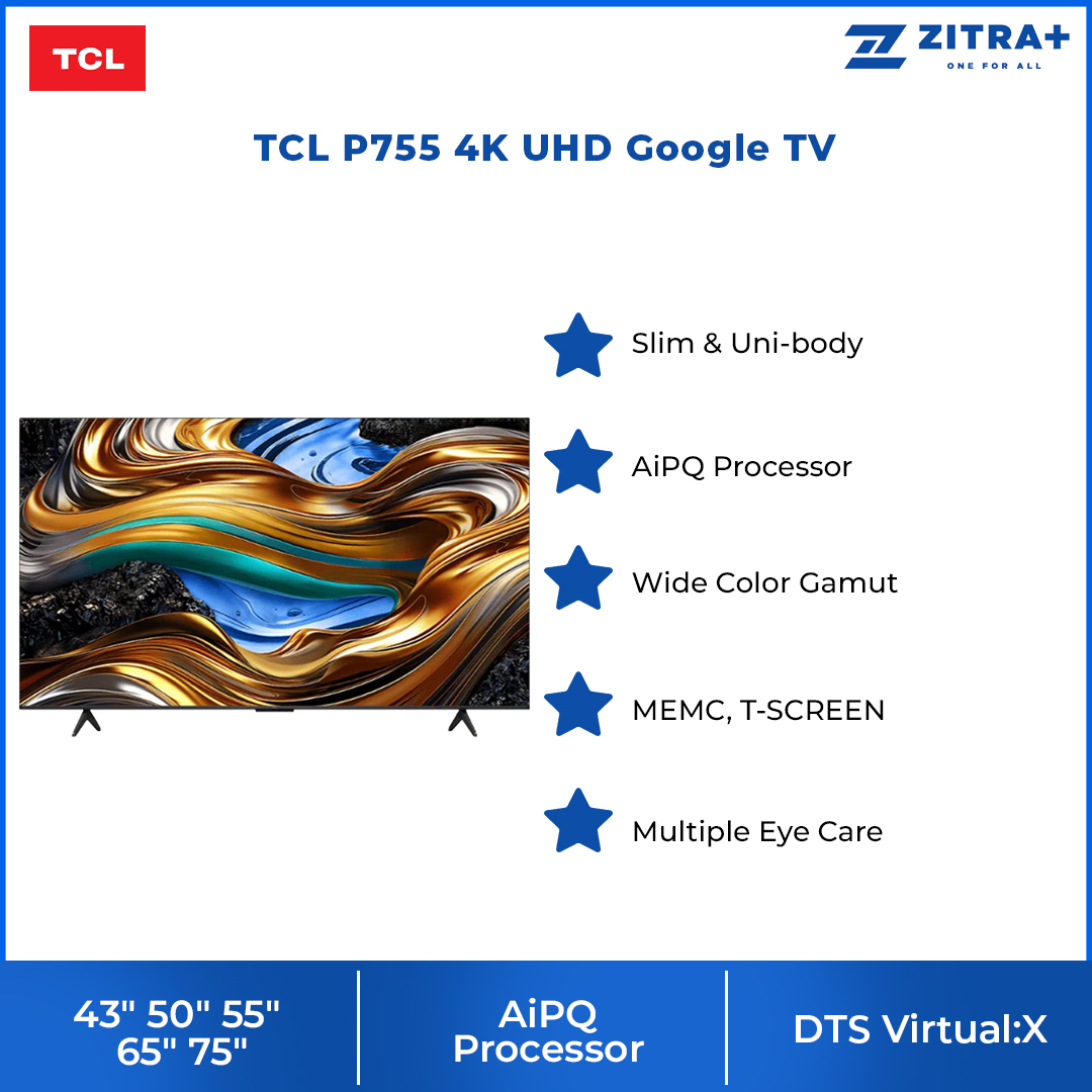 TCL 43" 50" 55" 65" 75" P755 4K UHD Google TV | Slim & Uni-body | AiPQ Processor | | T-SCREEN | 120Hz Game Accelerator
