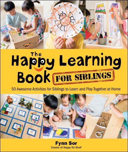 HAPPY LEARNING BOOK FOR SIBLINGS, THE: 50 AWESOME ACTIVITIES FOR SIBLINGS TO LEARN AND PLAY TOGETHER AT HOME