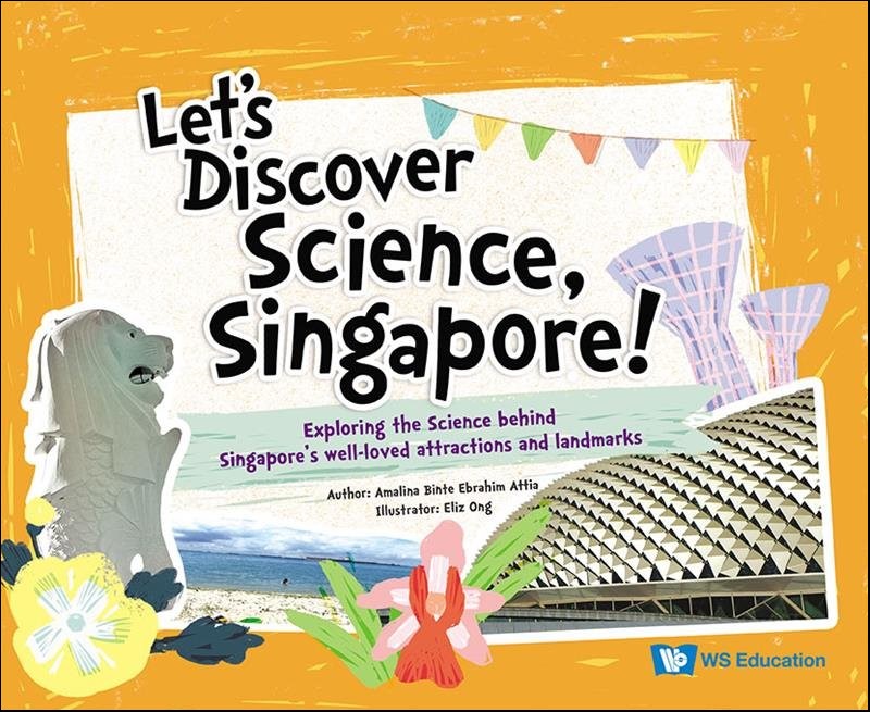 LET'S DISCOVER SCIENCE, SINGAPORE!: EXPLORING THE SCIENCE BEHIND SINGAPORE'S WELL-LOVED ATTRACTIONS AND LANDMARKS