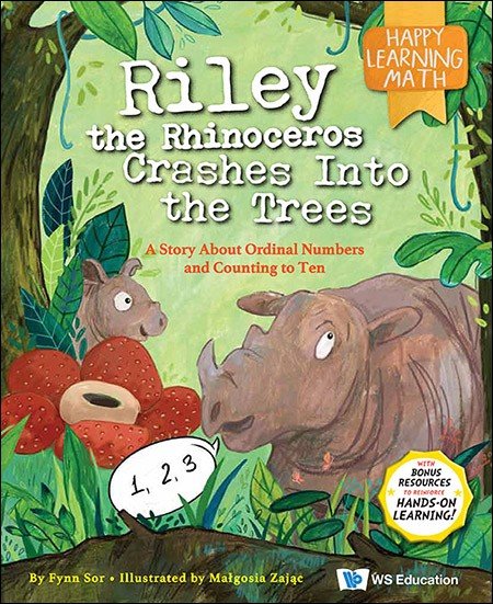 RILEY THE RHINOCEROS CRASHES INTO THE TREES: A STORY ABOUT ORDINAL NUMBERS AND COUNTING TO TEN