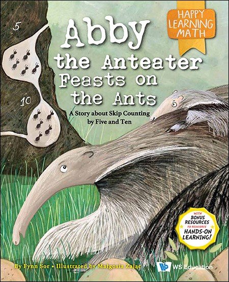 ABBY THE ANTEATER FEASTS ON THE ANTS: A STORY ABOUT SKIP COUNTING BY FIVE AND TEN