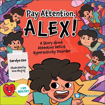 PAY ATTENTION, ALEX!: A STORY ABOUT ATTENTION DEFICIT HYPERACTIVITY DISORDER
