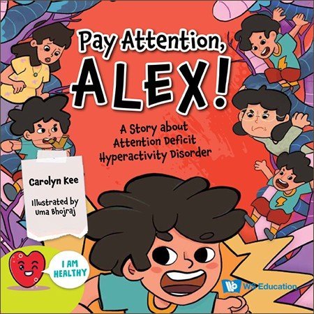 PAY ATTENTION, ALEX!: A STORY ABOUT ATTENTION DEFICIT HYPERACTIVITY DISORDER