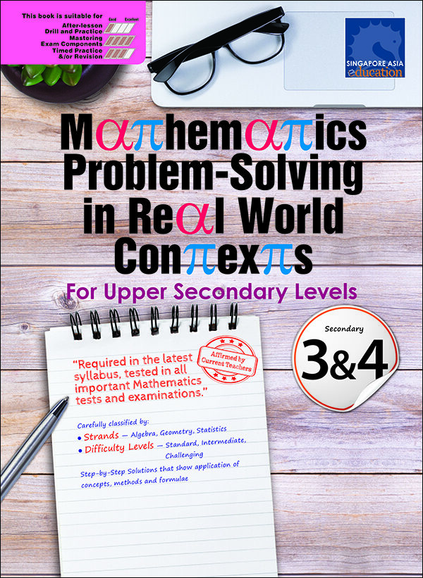 Mathematics Problem-Solving in Real World Contexts FOR UPPER SECONDARY LEVELS 3&4