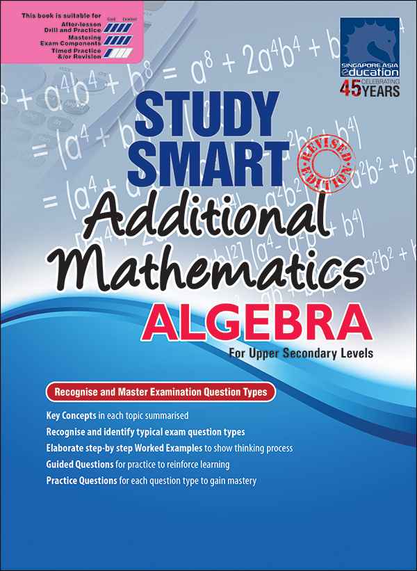 STUDY SMART Additional Mathematics ALGEBRA For Upper Secondary Levels