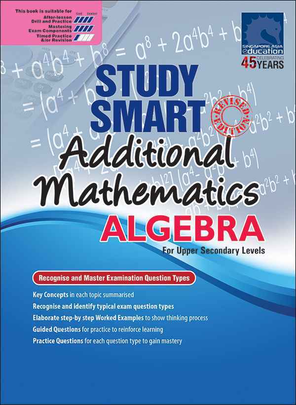 STUDY SMART Additional Mathematics ALGEBRA For Upper Secondary Levels