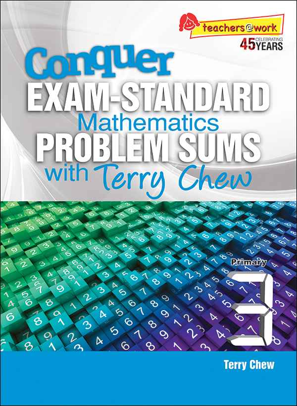 Conquer EXAM-STANDARD Mathematics PROBLEM SUMS with Terry Chew Primary 3