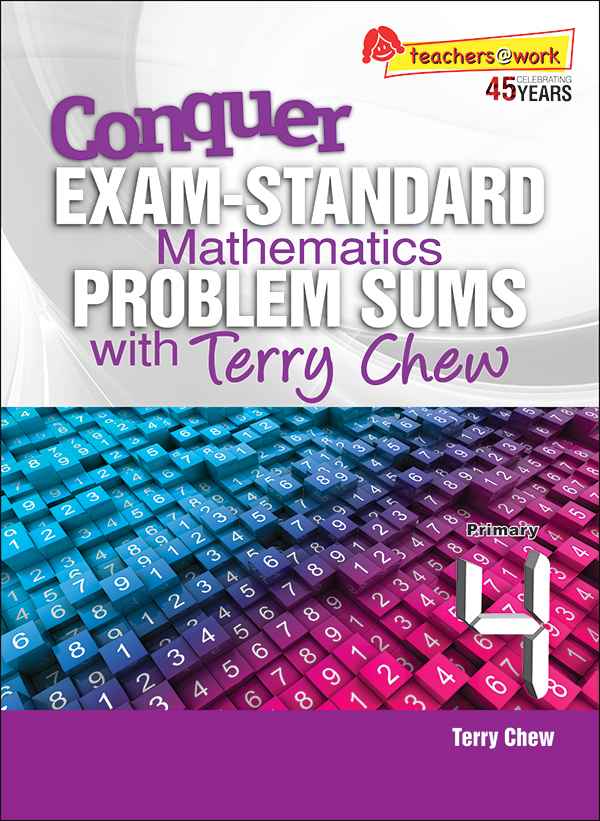 Conquer EXAM-STANDARD Mathematics PROBLEM SUMS with Terry Chew Primary 4