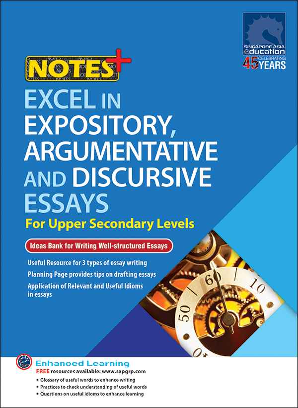 NOTES+ EXCEL IN EXPOSITORY, ARGUMENTATIVE AND DISCURSIVE ESSAYS For Upper Secondary Levels