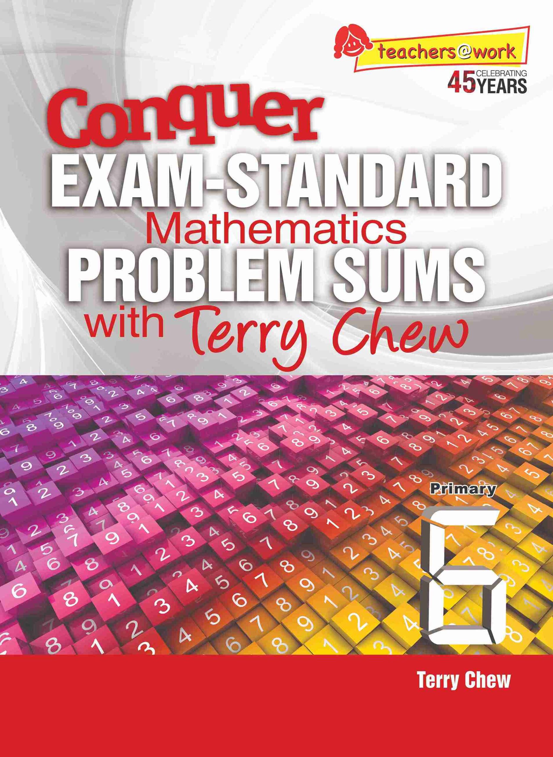 Conquer EXAM-STANDARD Mathematics PROBLEM SUMS with Terry Chew Primary 6
