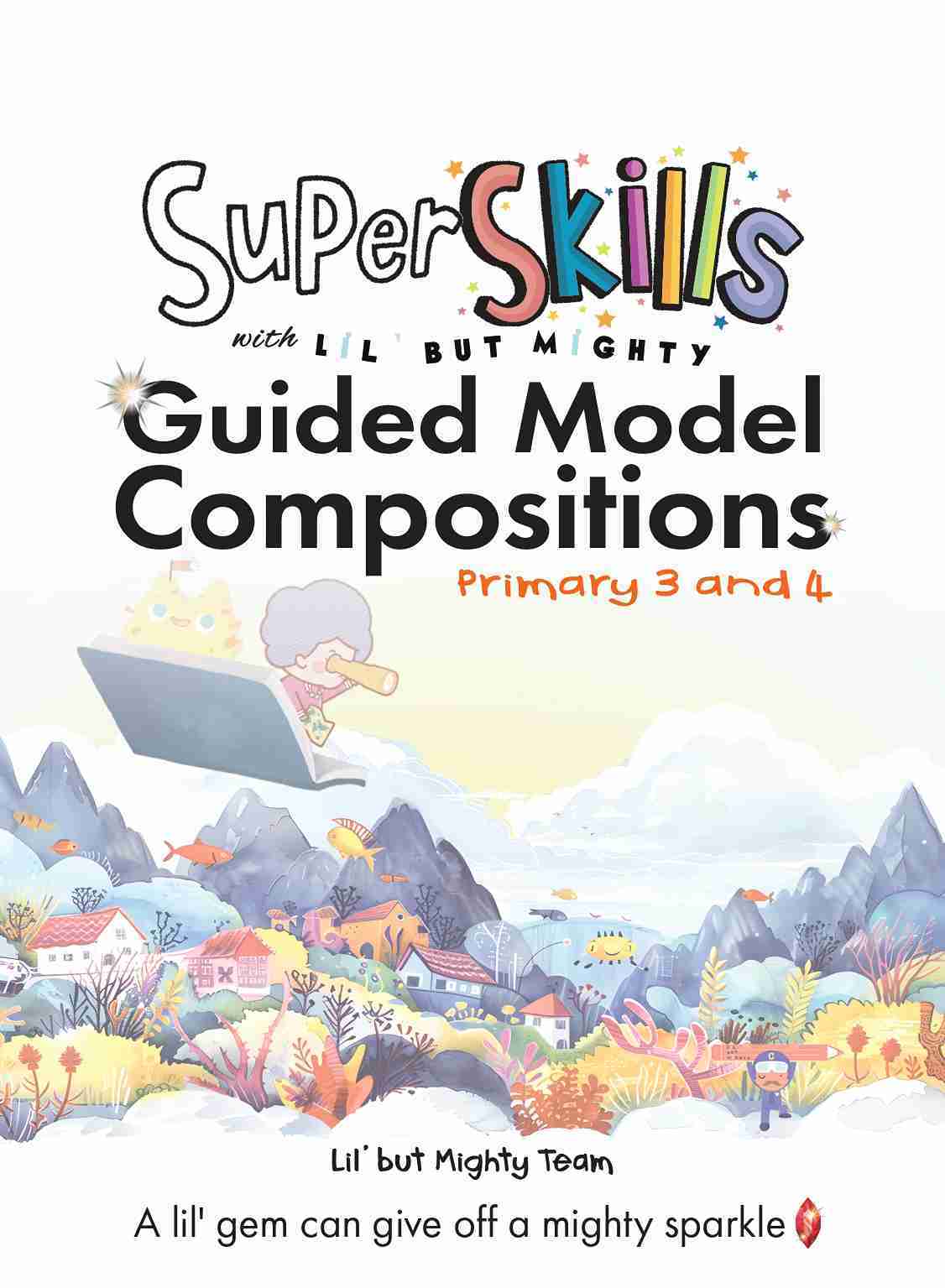 Super Skills with LIL’ BUT MIGHTY Guided Model Compositions Primary 3 and 4