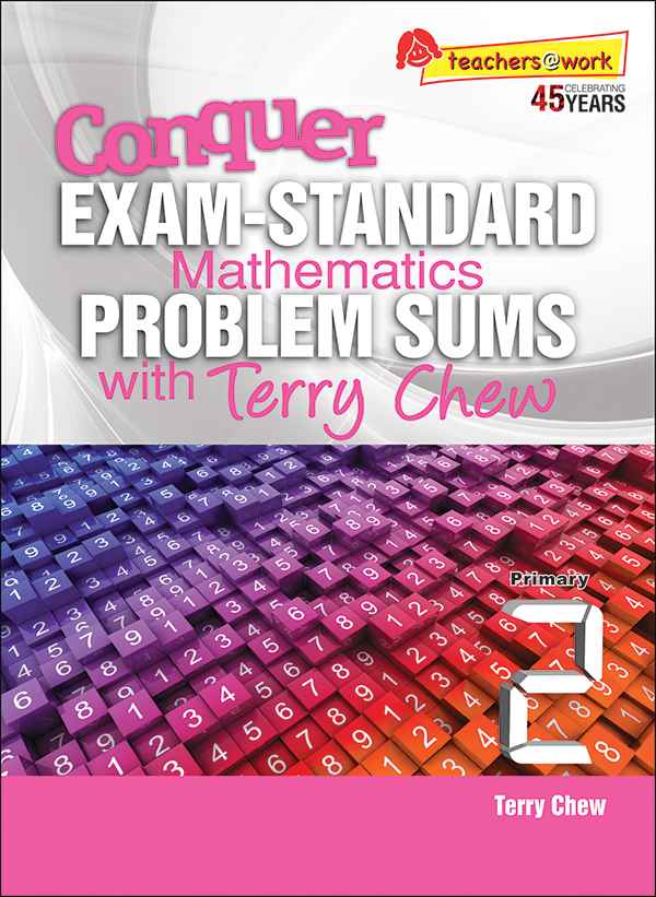 Conquer EXAM-STANDARD Mathematics PROBLEM SUMS with Terry Chew Primary 2