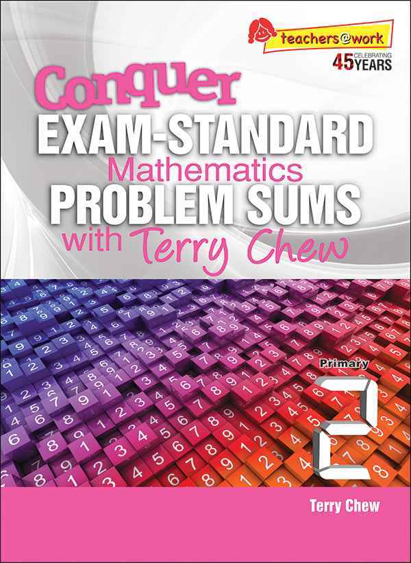Conquer EXAM-STANDARD Mathematics PROBLEM SUMS with Terry Chew Primary 2