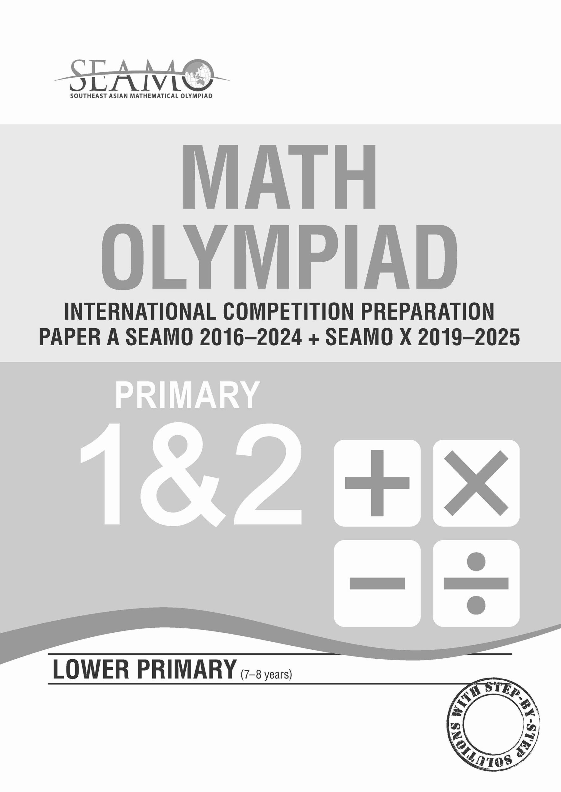 SEAMO Math Olympiad International Competition Preparation Paper A (SEAMO 2016-2024 + SEAMO X 2019-2025) Primary 1&2