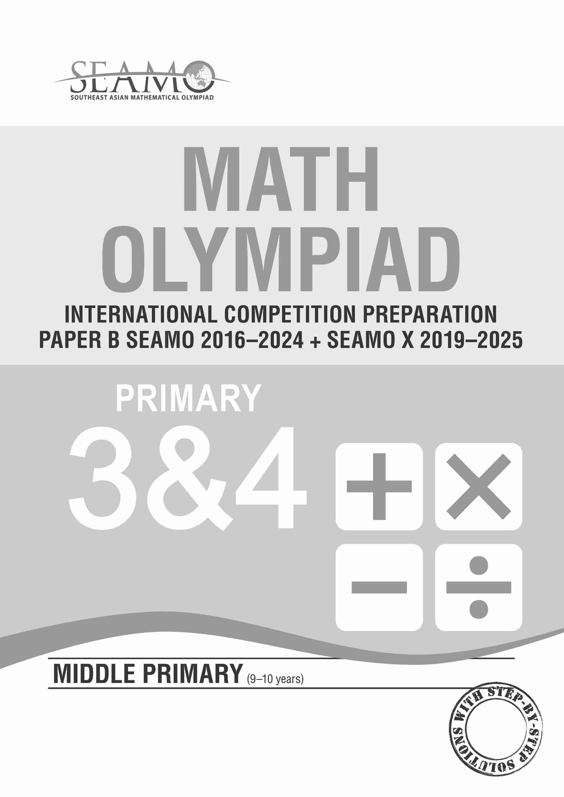 SEAMO Math Olympiad International Competition Preparation Paper B (SEAMO 2016-2024 + SEAMO X 2019-2025) Primary 3&4