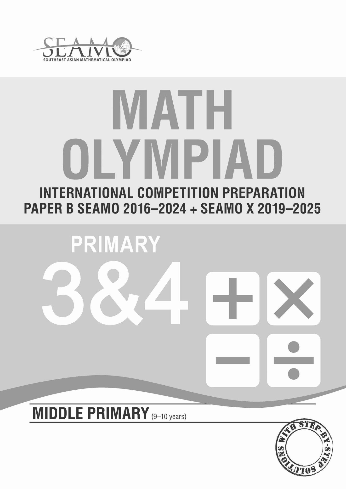SEAMO Math Olympiad International Competition Preparation Paper B (SEAMO 2016-2024 + SEAMO X 2019-2025) Primary 3&4