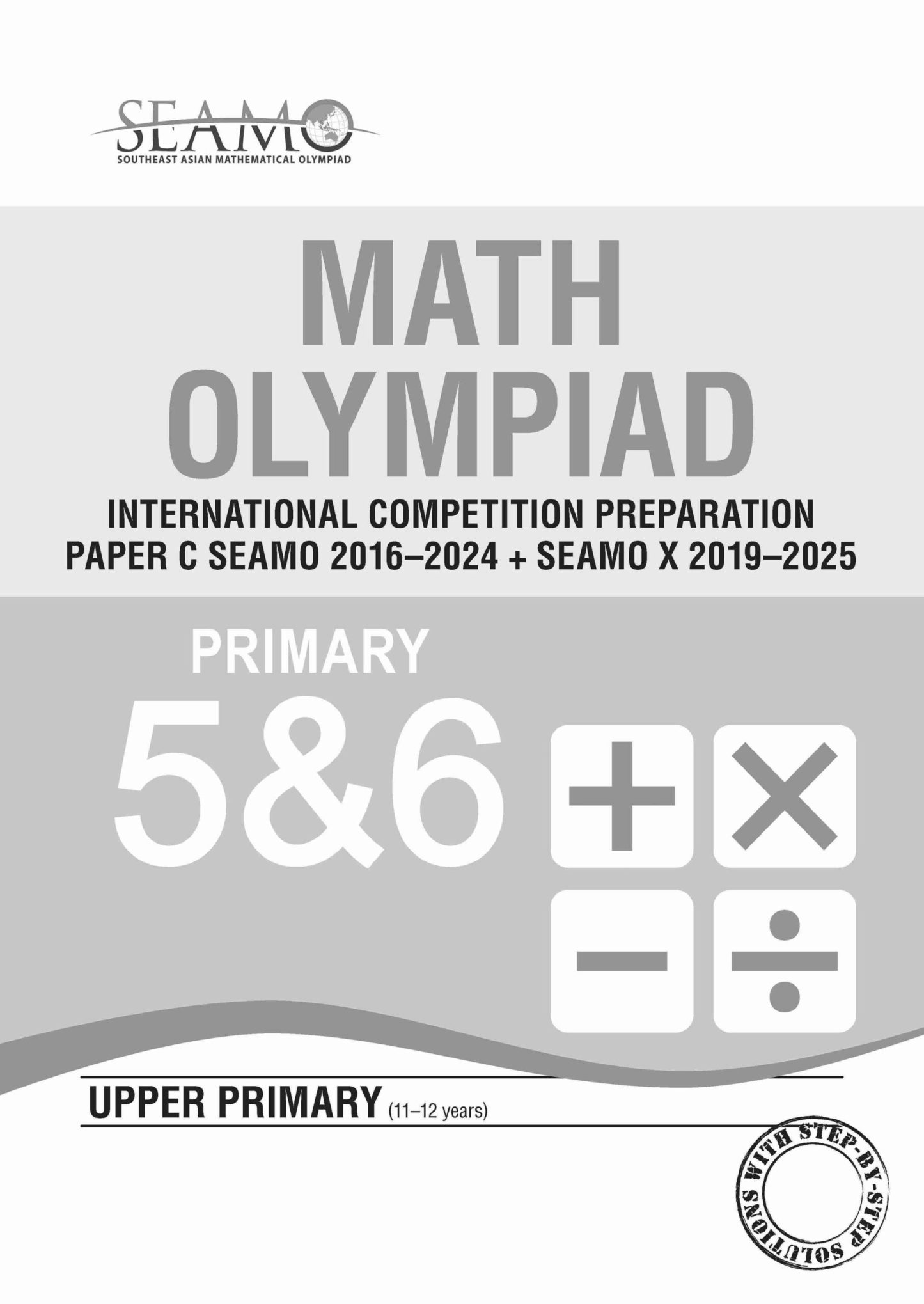 SEAMO Math Olympiad International Competition Preparation Paper C (SEAMO 2016-2024 + SEAMO X 2019-2025) Primary 5&6