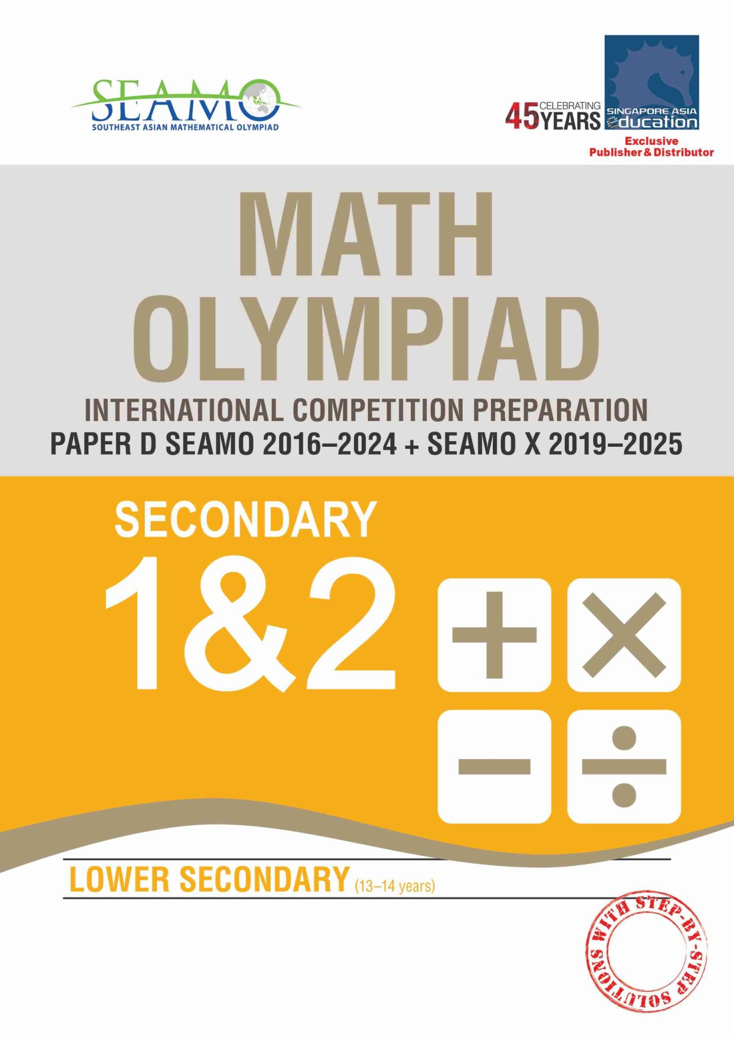 SEAMO Math Olympiad International Competition Preparation Paper D (SEAMO 2016-2024 + SEAMO X 2019-2025) Secondary 1&2