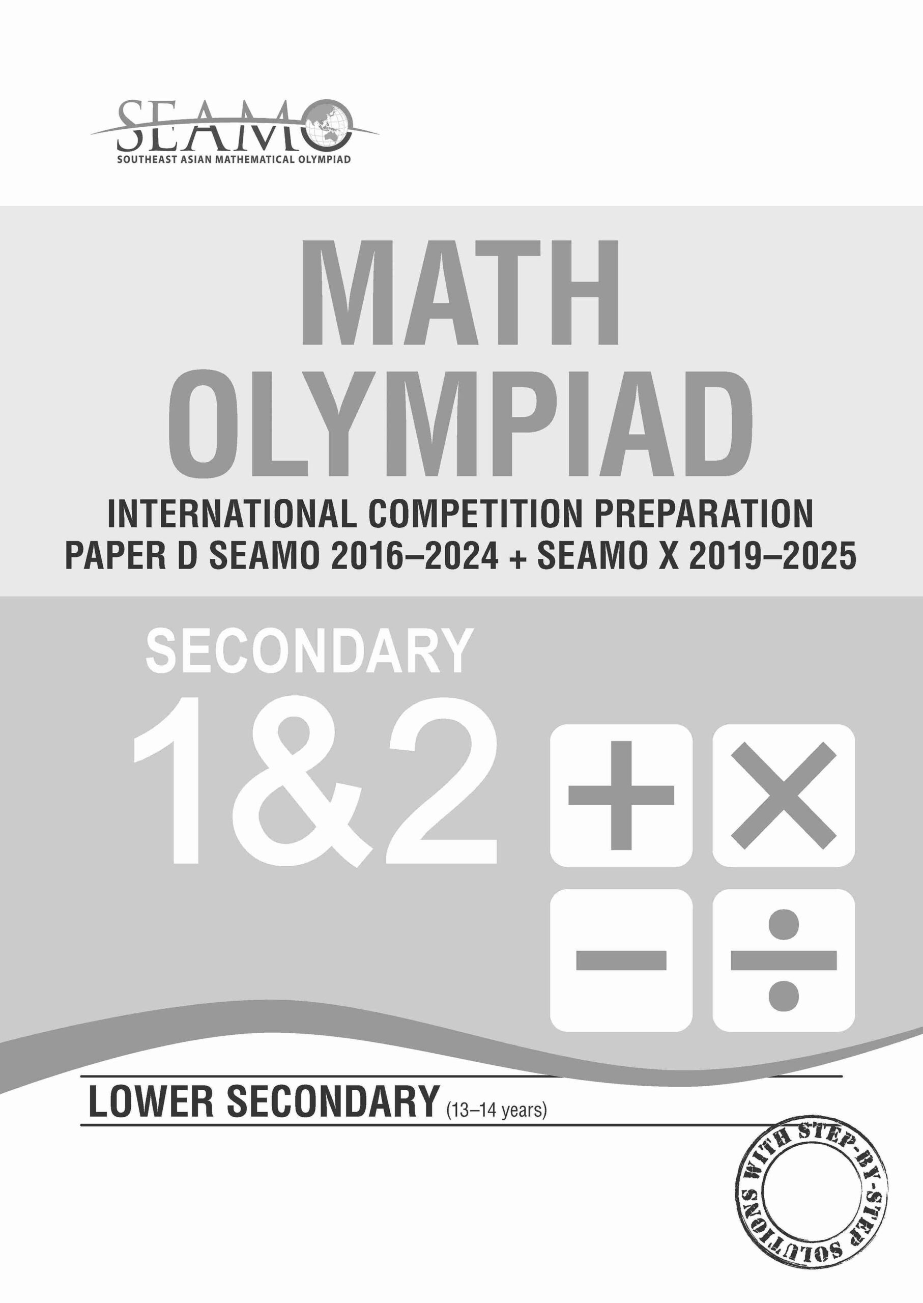 SEAMO Math Olympiad International Competition Preparation Paper D (SEAMO 2016-2024 + SEAMO X 2019-2025) Secondary 1&2