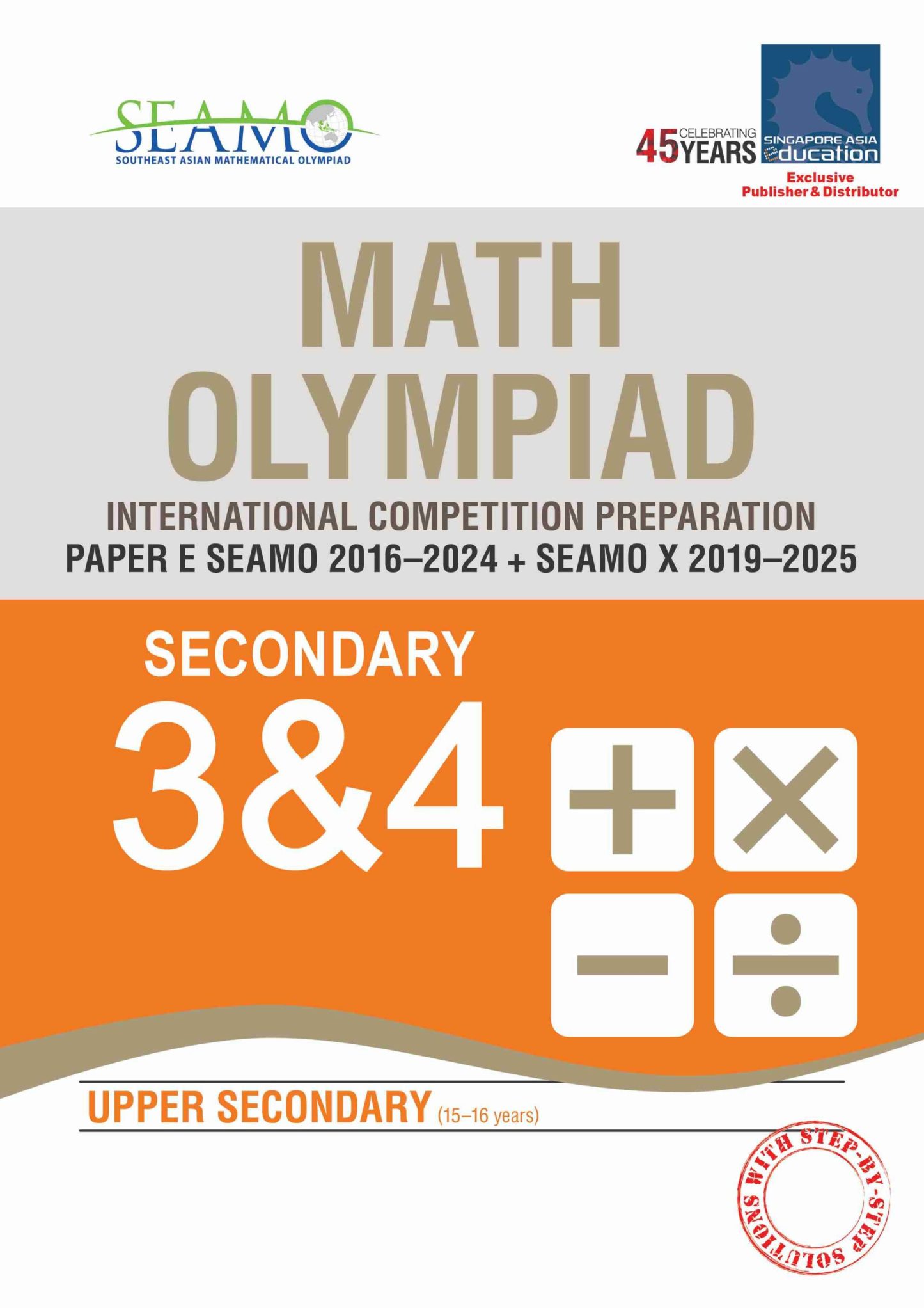 SEAMO Math Olympiad International Competition Preparation Paper E (SEAMO 2016-2024 + SEAMO X 2019-2025) Secondary 3&4