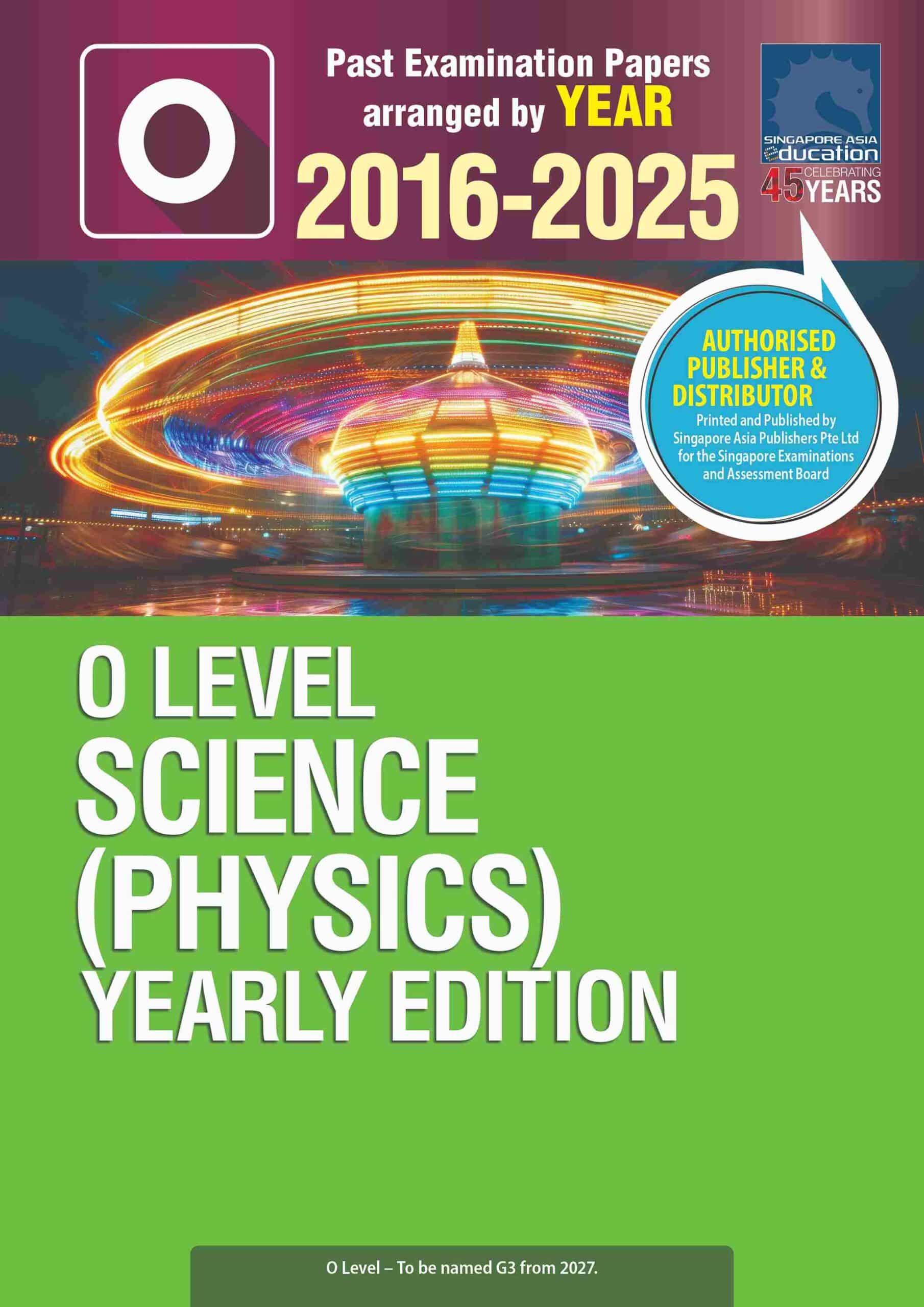 O LEVEL SCIENCE (PHYSICS) YEARLY EDITION 2016-2025