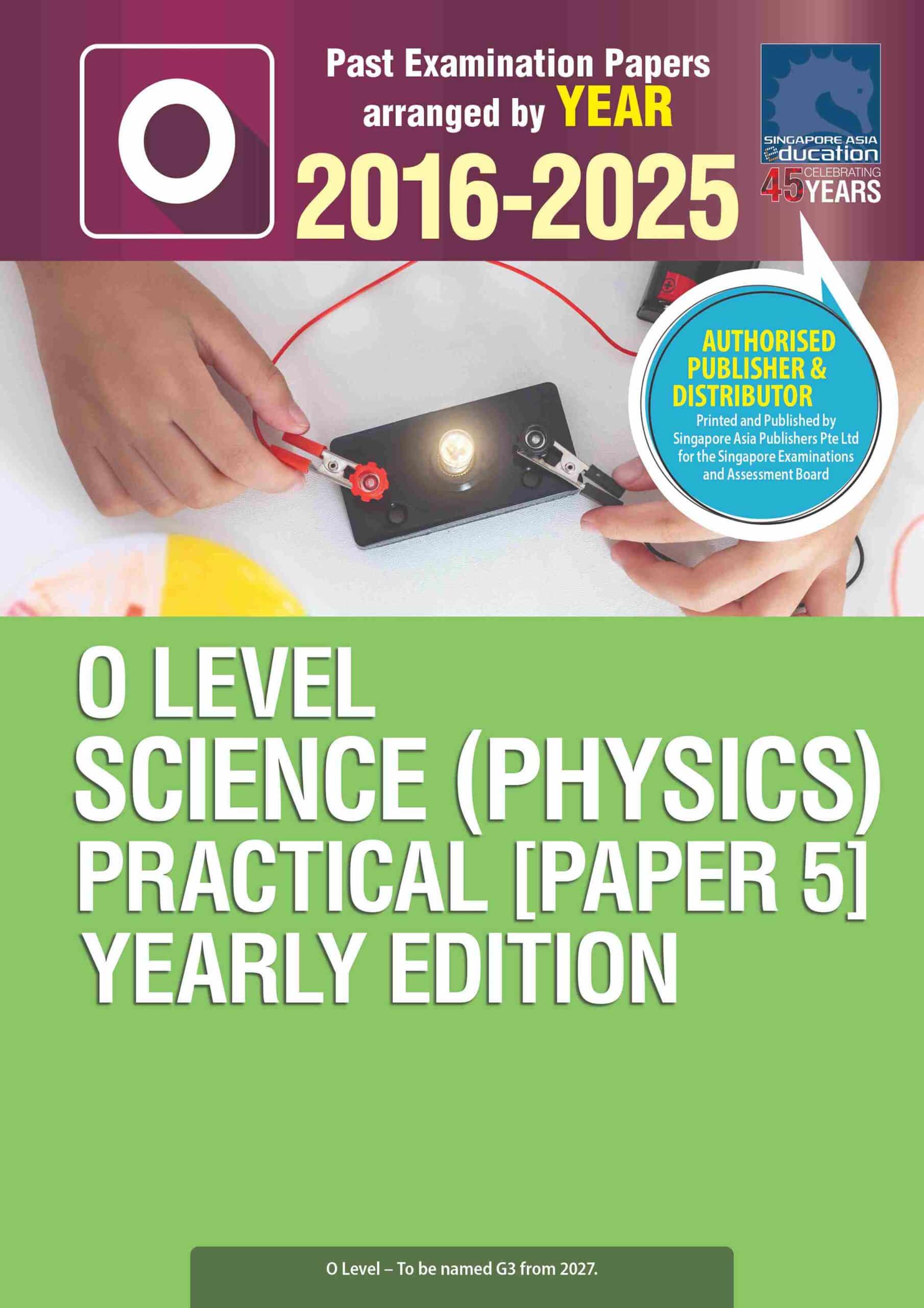 O LEVEL SCIENCE (PHYSICS) PRACTICAL TEST PAPER 5 YEARLY EDITION 2016-2025
