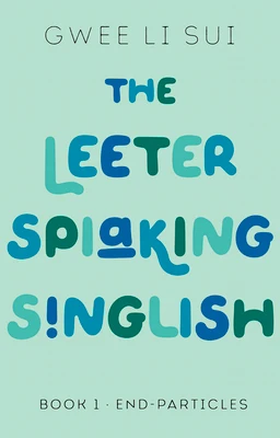 The Leeter Spiaking Singlish — Book 1: End-Particles 