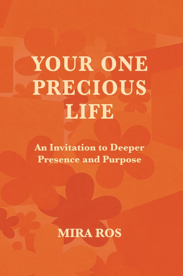Your One Precious Life: An Invitation to Deeper Presence and Purpose
