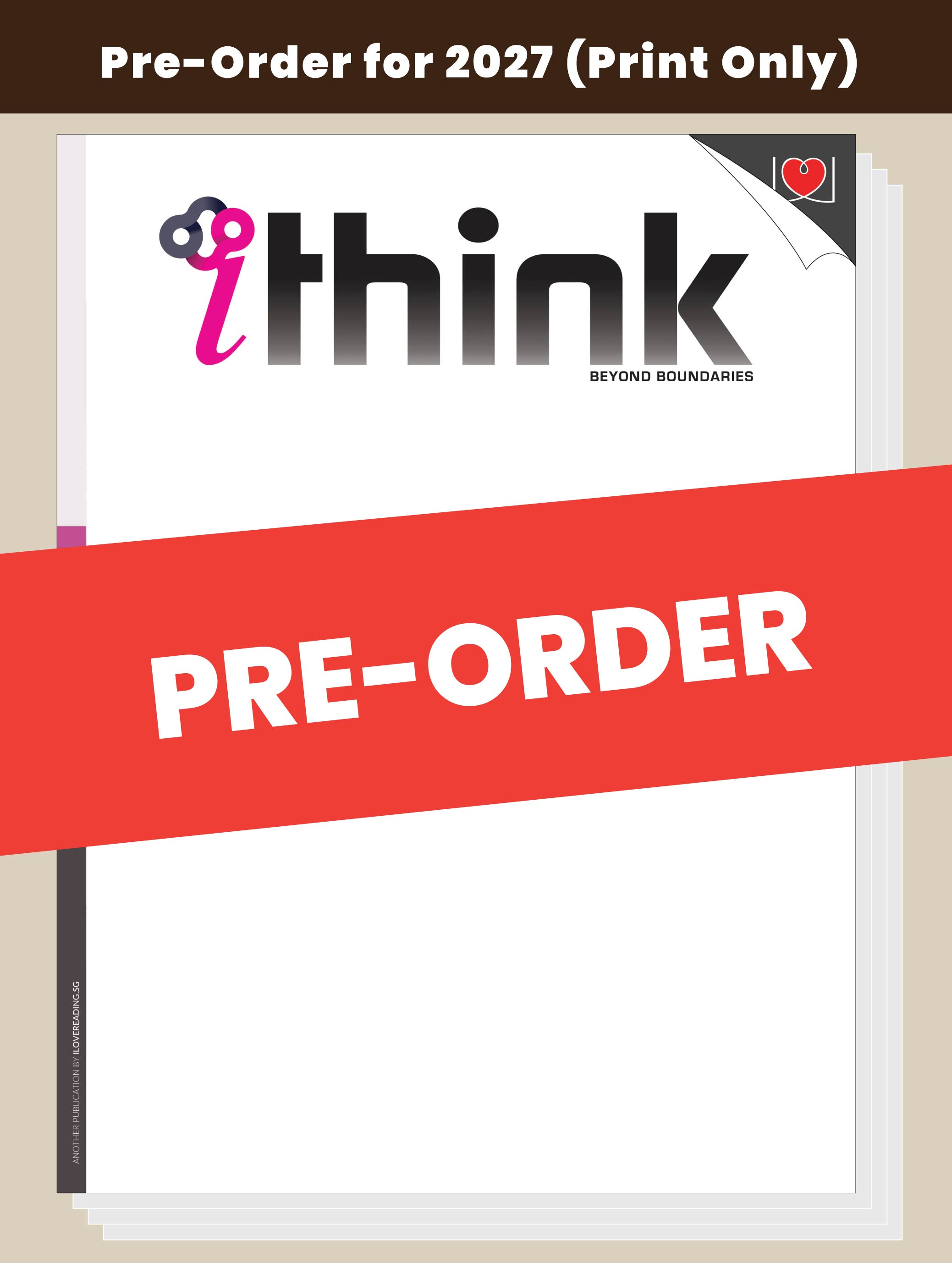 [PRE-ORDER] [PRINT ONLY] iThink Magazine 2027 Edition [Issues 63-67] (for 14+ y/o)