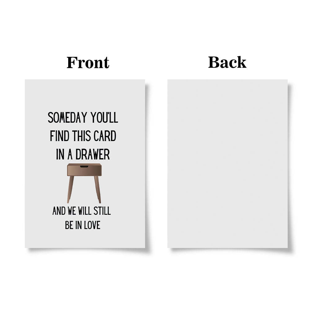 Someday You'll Find This Card In A Drawer Funny Valentine's Day Greeting Card - soufeelmy