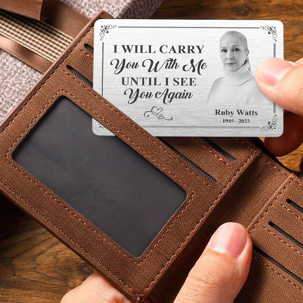 Custom Photo Memorial Wallet Card Personalized Metal Wallet Card - I'll Carry You With Me Until I See You Again - soufeelmy