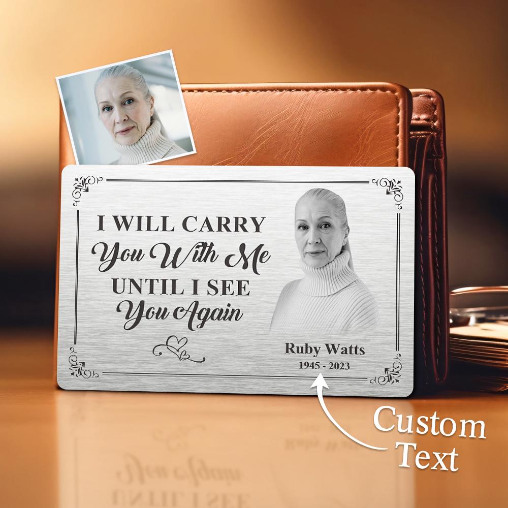 Custom Photo Memorial Wallet Card Personalized Metal Wallet Card - I'll Carry You With Me Until I See You Again - soufeelau