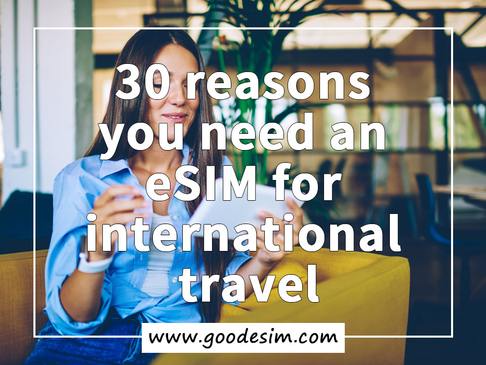 30 Reasons You Need An ESIM For International Travel