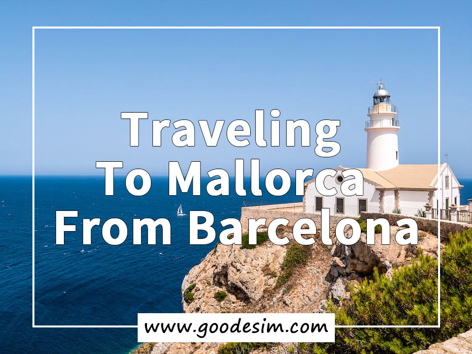 Comprehensive Guide on Traveling to Mallorca from Barcelona