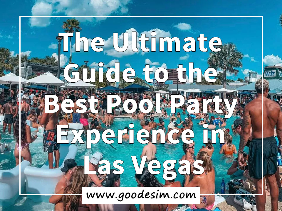 The Ultimate Guide to the Best Pool Party Experience in Las Vegas