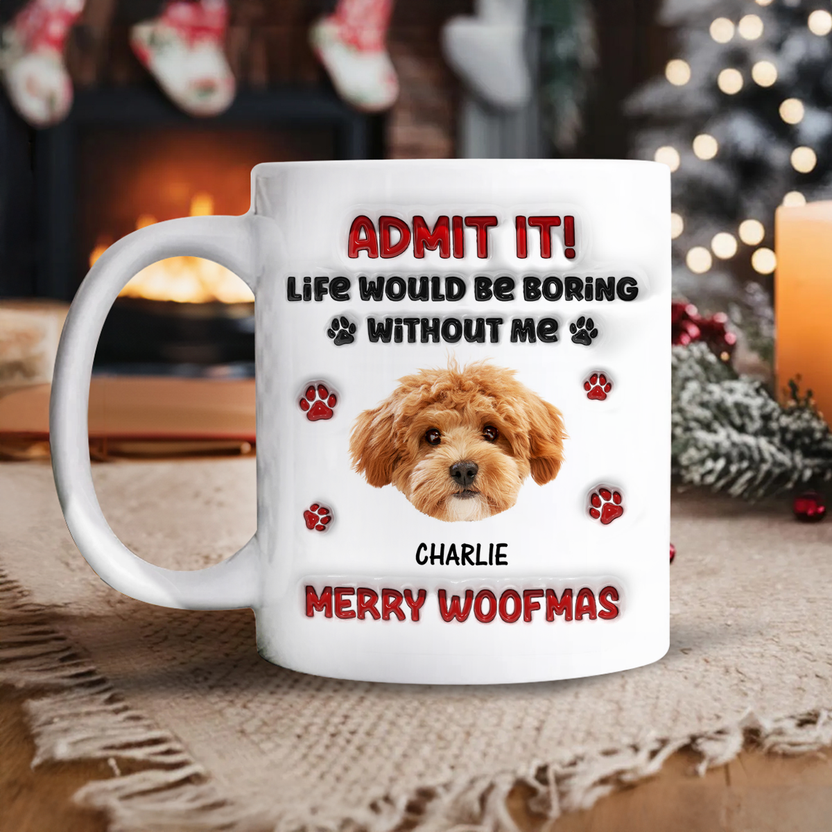 Custom Photo Life Would Be Boring Without Me Dog 3D Inflated Effect Mug - MyFacepajamasAU