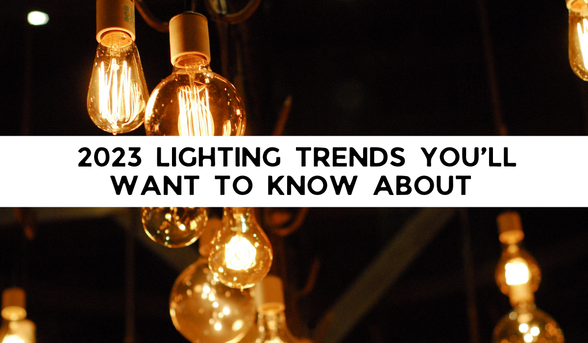 2023 Lighting Trends You’ll Want to Know About