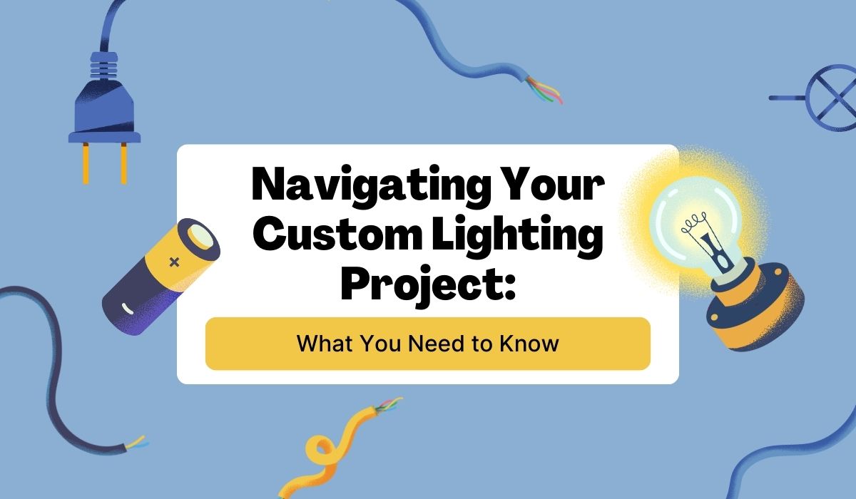 Navigating Your Custom Lighting Project