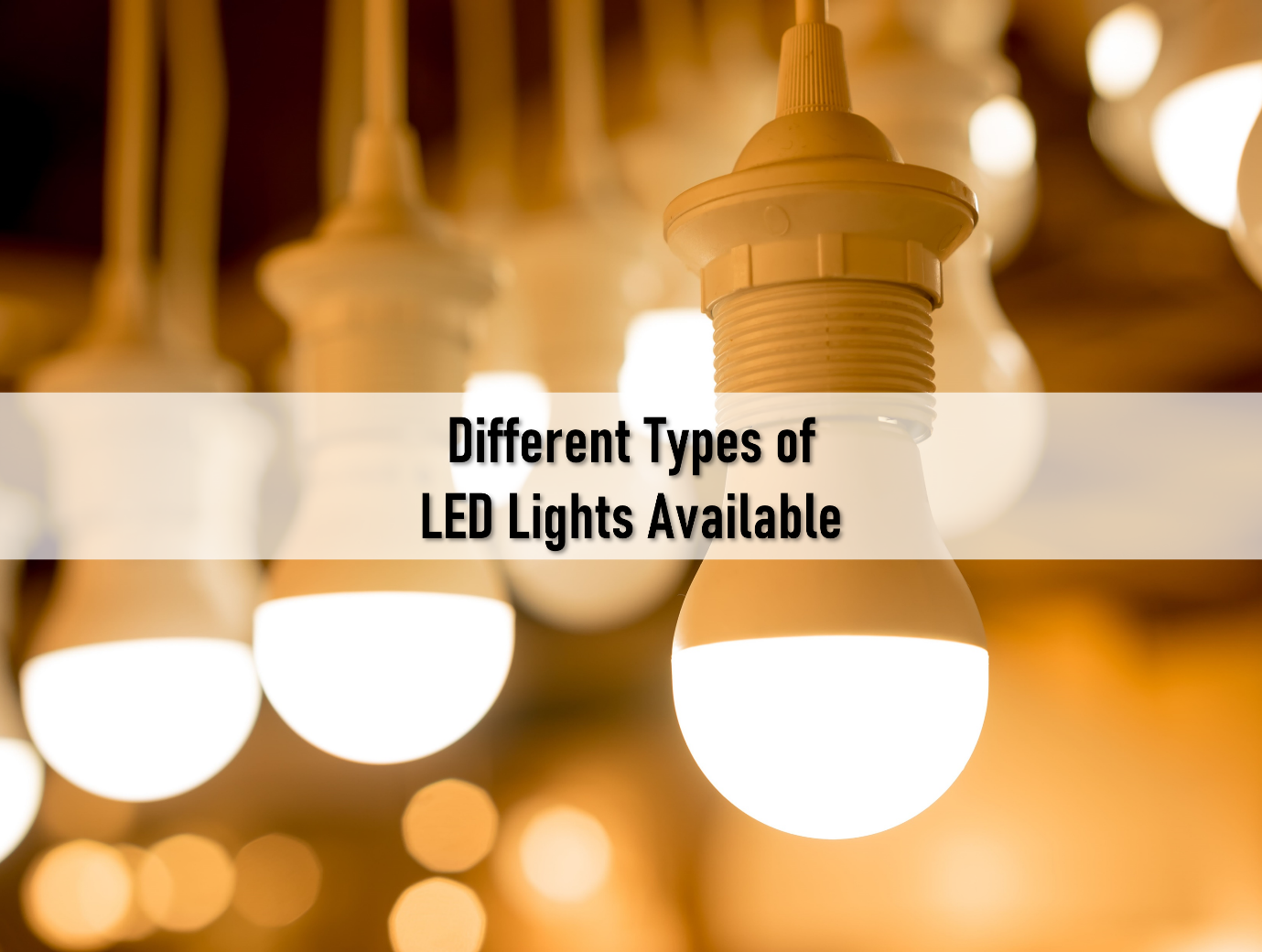 Different Types of LED Lights Available