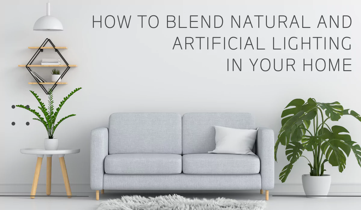 How to Blend Natural and Artificial Lighting in Your Home