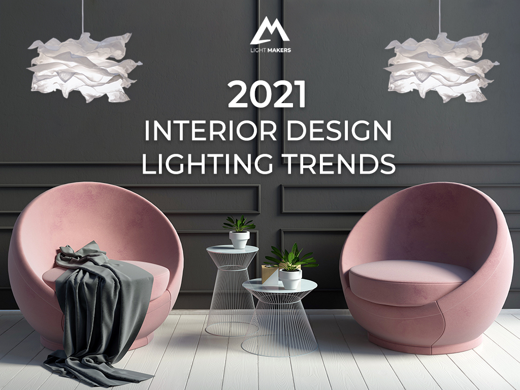 2021 Lighting Design Trends You Need To Know
