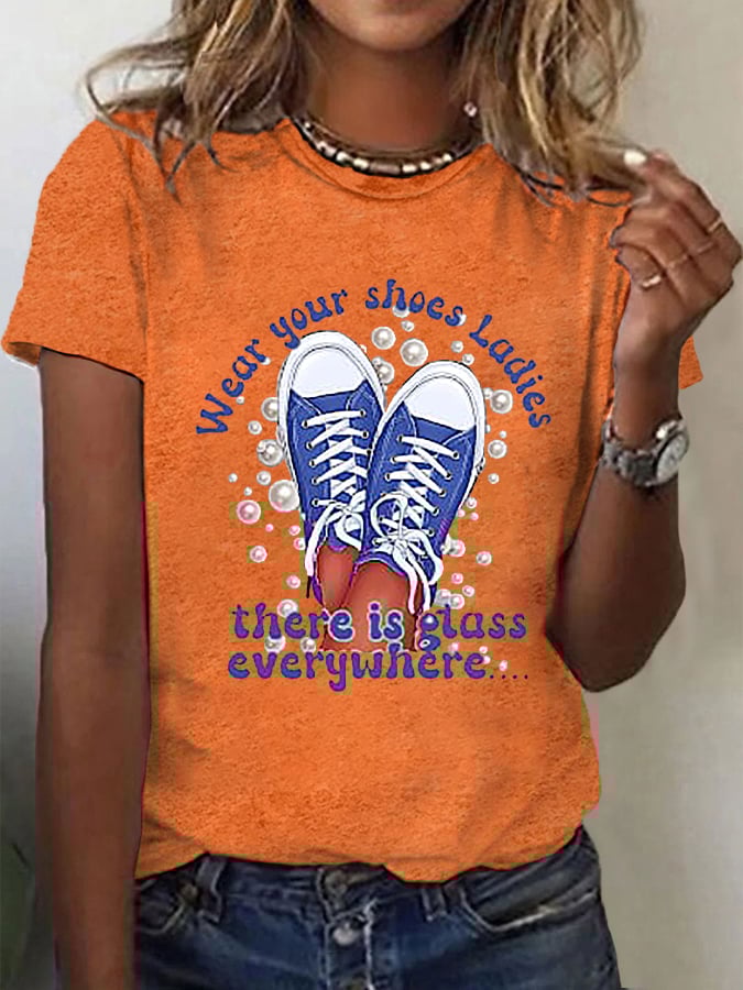 Women's Wear Your Shoes,Ladies There Is Glass Everywhere Casual Tee