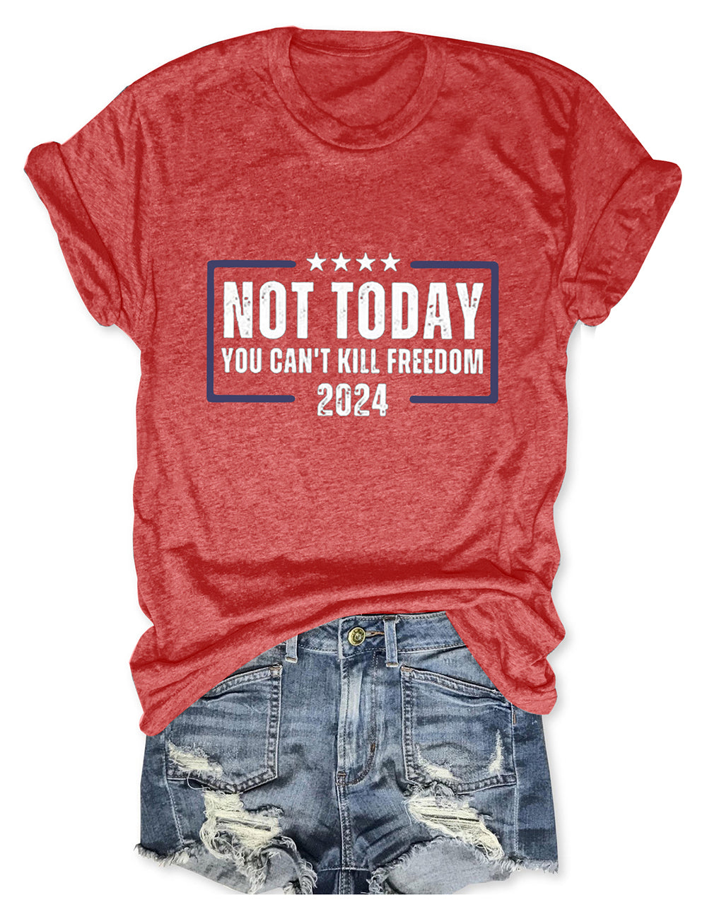 Not Today You Can't Kill Freedom 2024 Tee