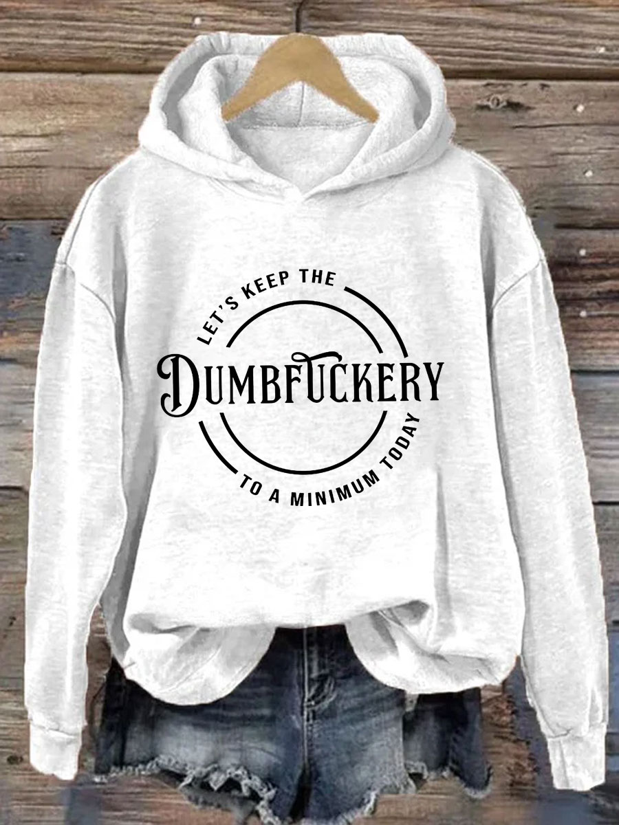 Let's Keep The Dumbfuckery To A Minimum Today Hoodie