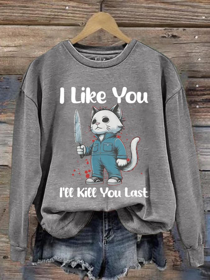 Women's I Like You, Kill You Last, Cat Horror Halloween Print Long Sleeve Sweatshirt