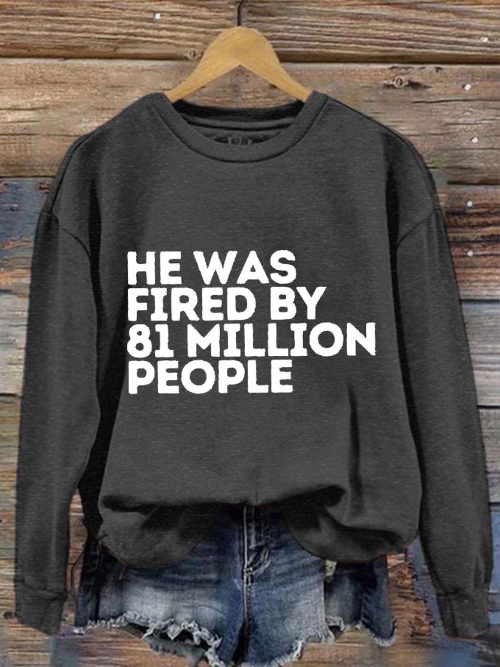 Women's He Was Fired By 81 Million People Printed Sweatshirt